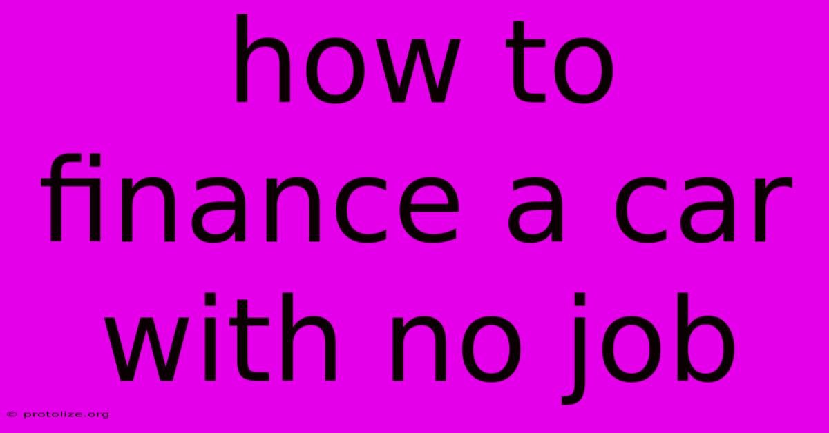 How To Finance A Car With No Job How To Finance A Car With No Job