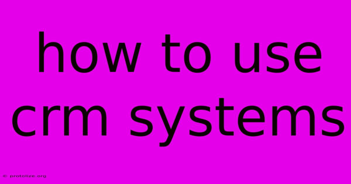 How To Use Crm Systems How To Use Crm Systems