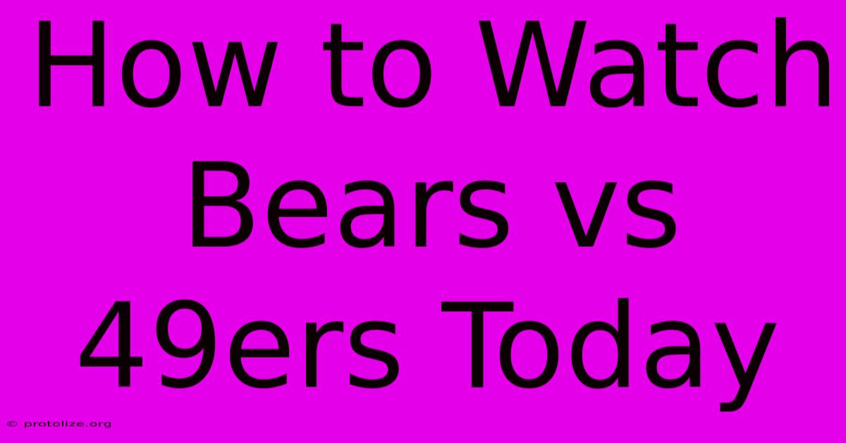 How To Watch Bears Vs 49ers Today How To Watch Bears Vs 49ers Today