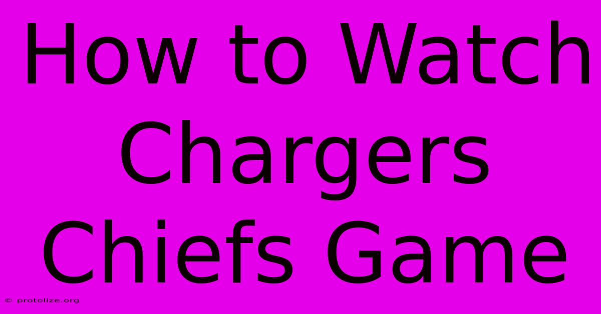 How To Watch Chargers Chiefs Game How To Watch Chargers Chiefs Game
