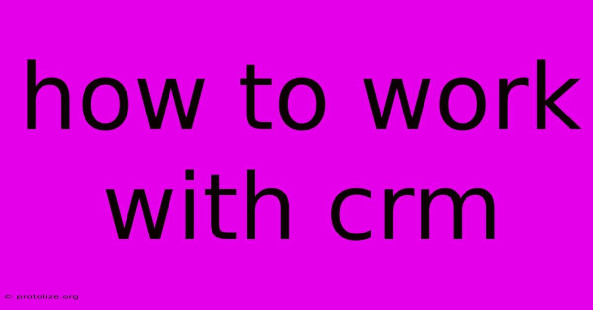 How To Work With Crm