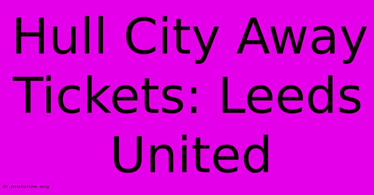 Hull City Away Tickets: Leeds United Hull City Away Tickets: Leeds United