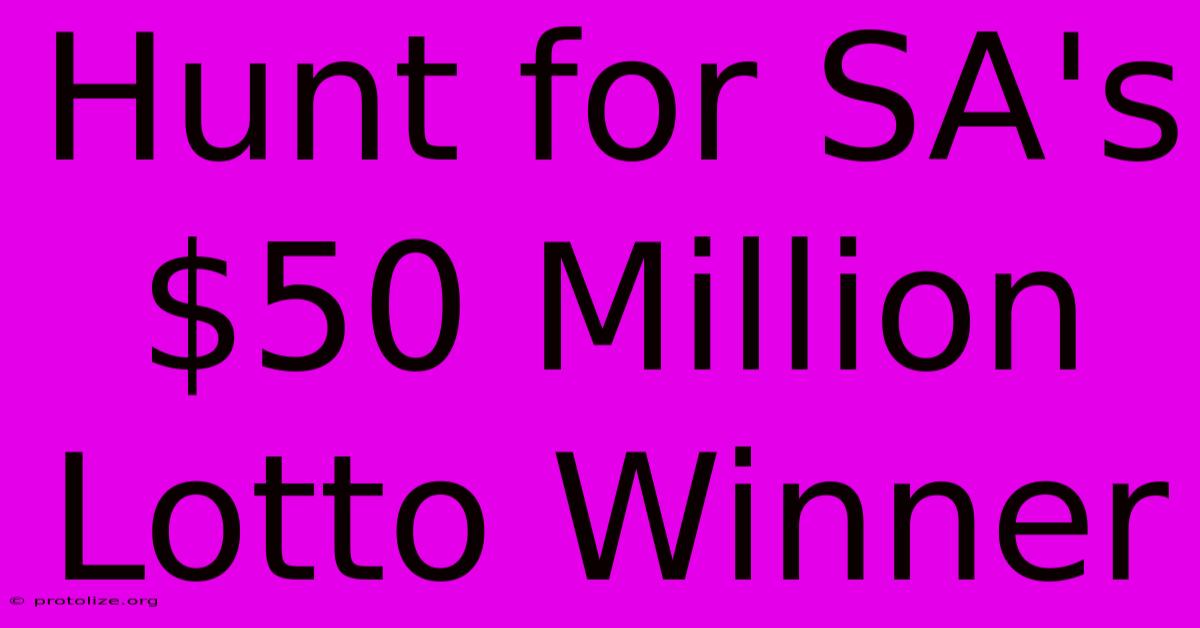 Hunt For SA's $50 Million Lotto Winner Hunt For SA's $50 Million Lotto Winner