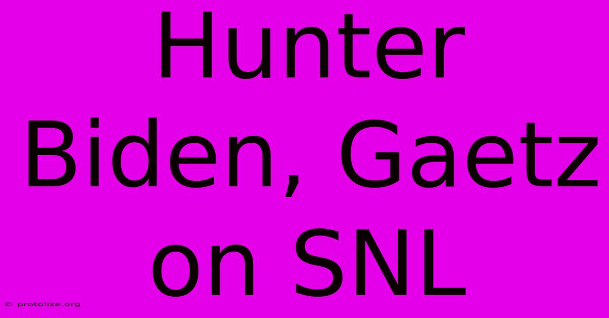 Hunter Biden, Gaetz On SNL Hunter Biden, Gaetz On SNL