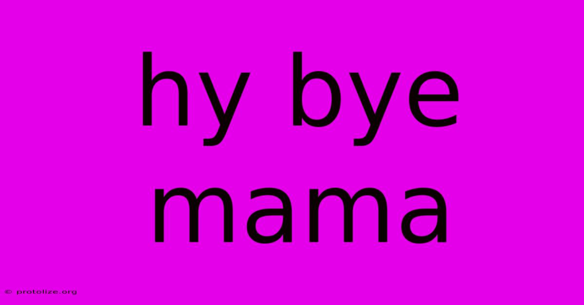 Hy Bye Mama