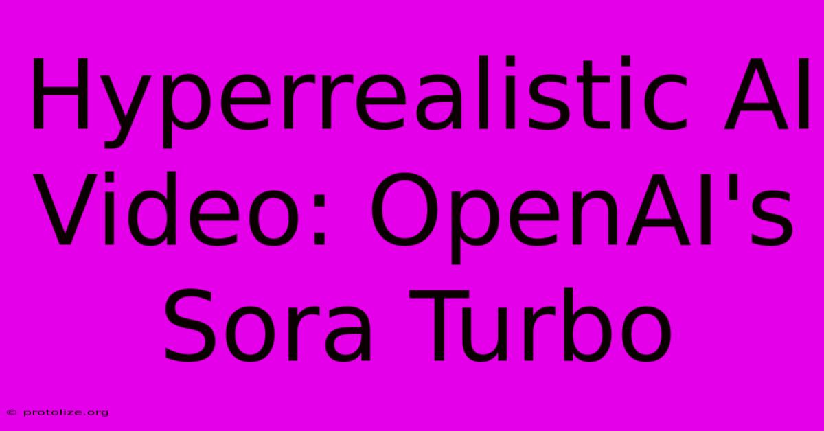 Hyperrealistic AI Video: OpenAI's Sora Turbo