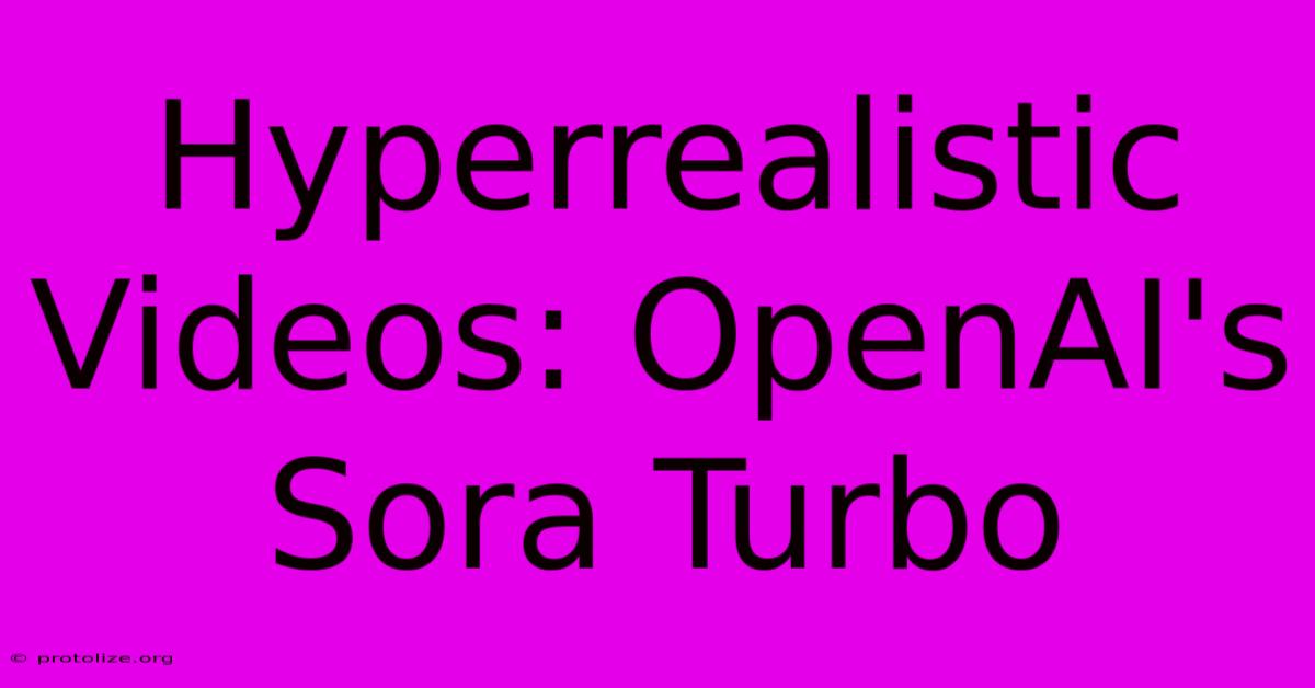 Hyperrealistic Videos: OpenAI's Sora Turbo