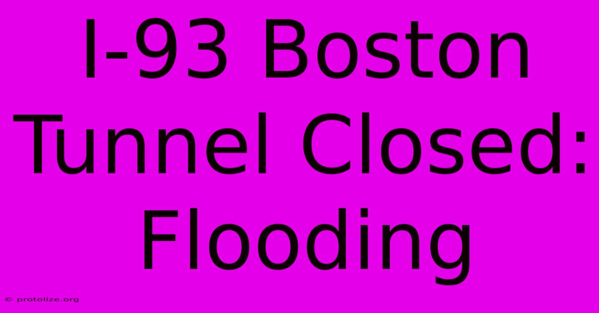 I-93 Boston Tunnel Closed: Flooding