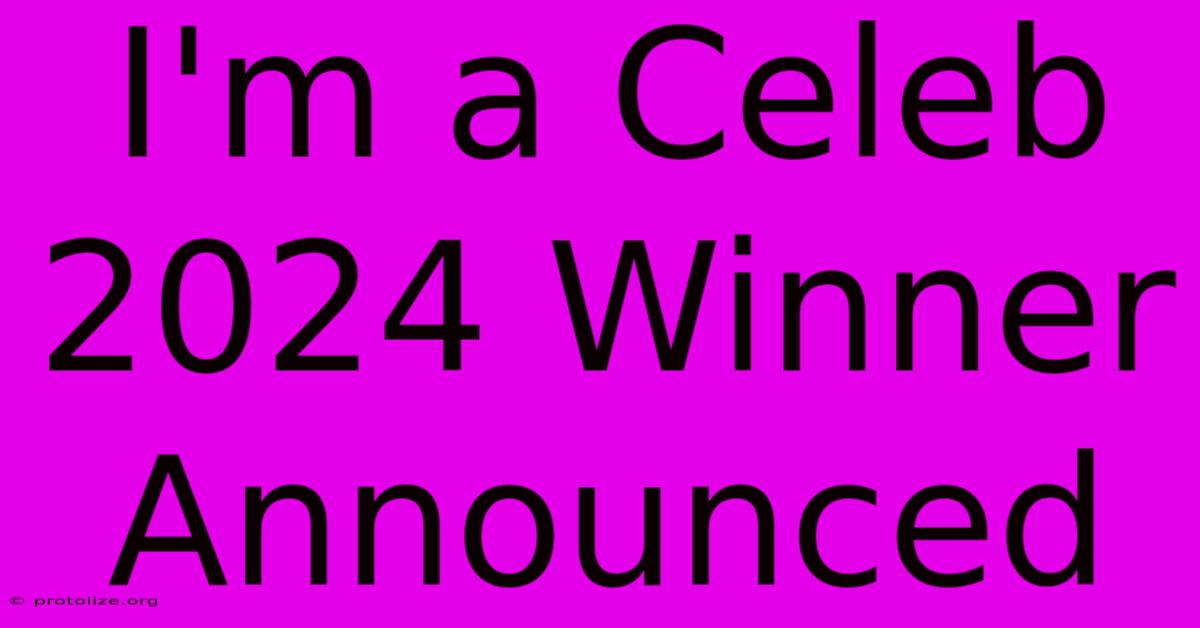 I'm A Celeb 2024 Winner Announced I'm A Celeb 2024 Winner Announced