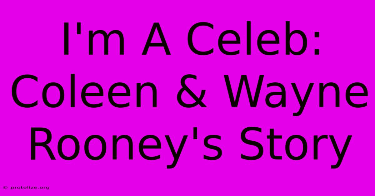 I'm A Celeb: Coleen & Wayne Rooney's Story