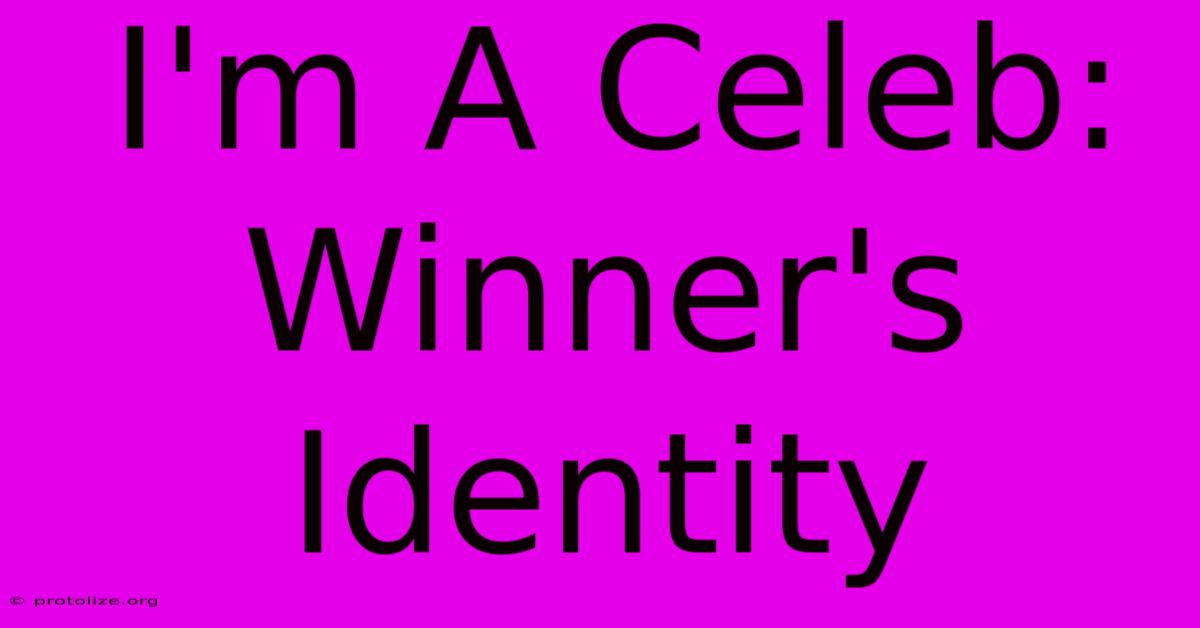 I'm A Celeb: Winner's Identity I'm A Celeb: Winner's Identity