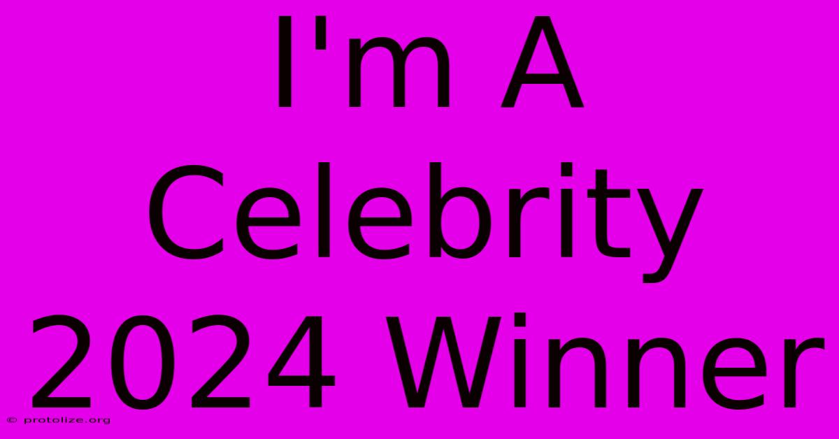 I'm A Celebrity 2024 Winner I'm A Celebrity 2024 Winner