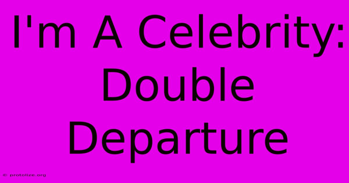 I'm A Celebrity: Double Departure