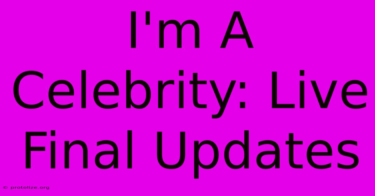 I'm A Celebrity: Live Final Updates I'm A Celebrity: Live Final Updates