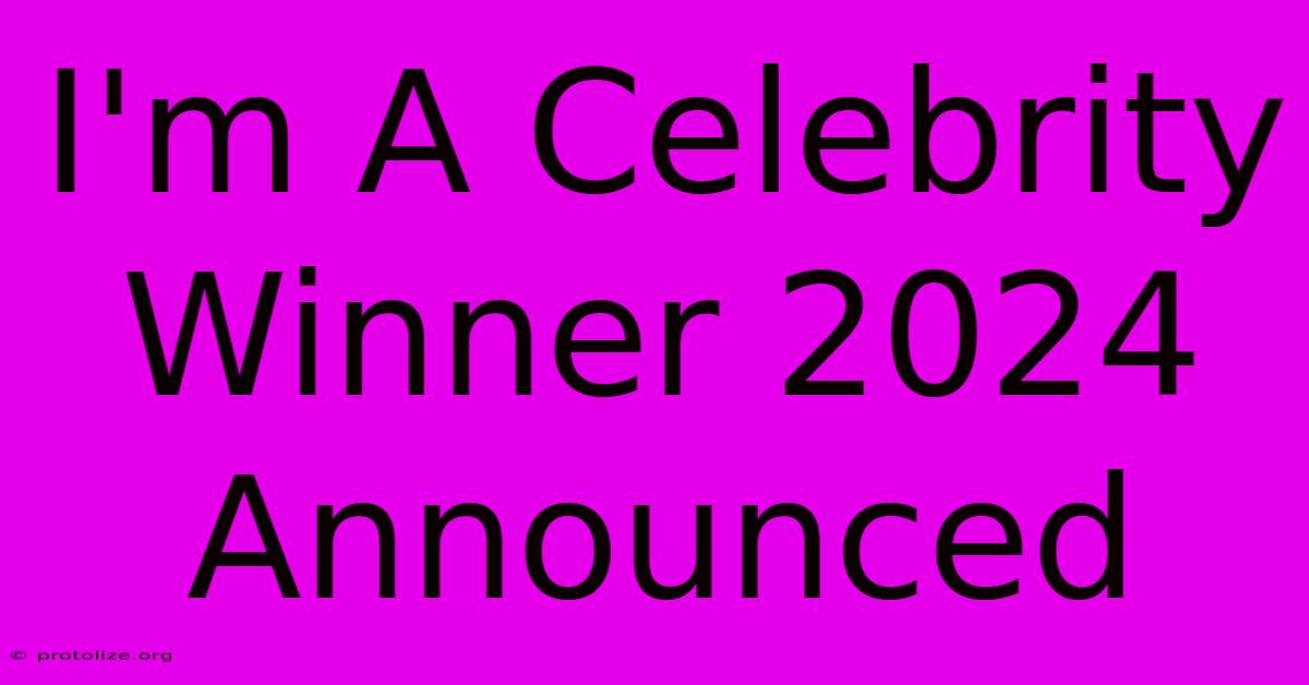 I'm A Celebrity Winner 2024 Announced I'm A Celebrity Winner 2024 Announced
