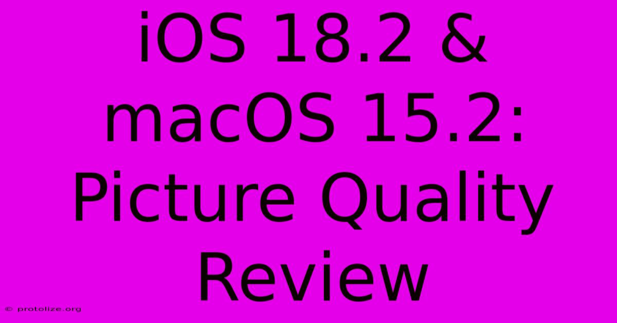 IOS 18.2 & MacOS 15.2: Picture Quality Review