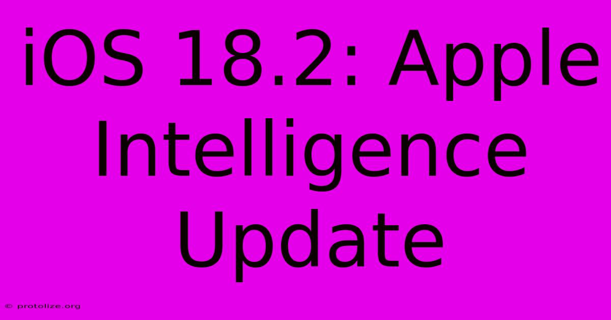 IOS 18.2: Apple Intelligence Update IOS 18.2: Apple Intelligence Update