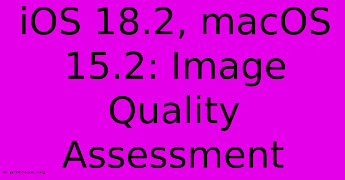 IOS 18.2, MacOS 15.2: Image Quality Assessment IOS 18.2, MacOS 15.2: Image Quality Assessment