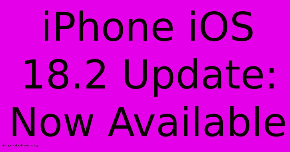 IPhone IOS 18.2 Update: Now Available IPhone IOS 18.2 Update: Now Available