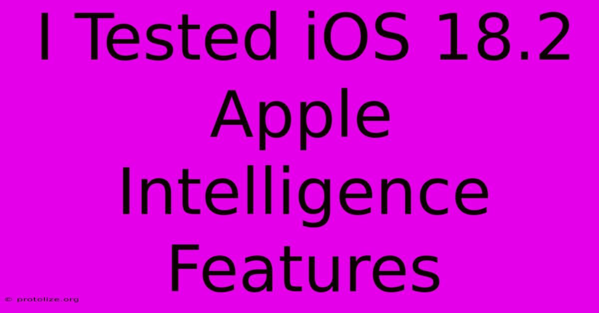 I Tested IOS 18.2 Apple Intelligence Features I Tested IOS 18.2 Apple Intelligence Features