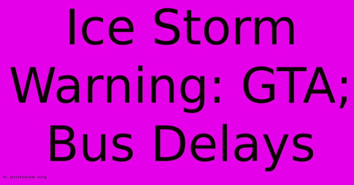 Ice Storm Warning: GTA; Bus Delays