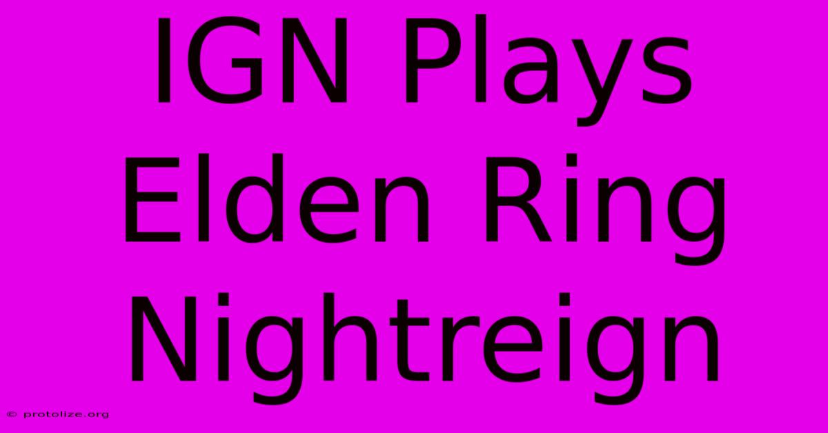 IGN Plays Elden Ring Nightreign IGN Plays Elden Ring Nightreign
