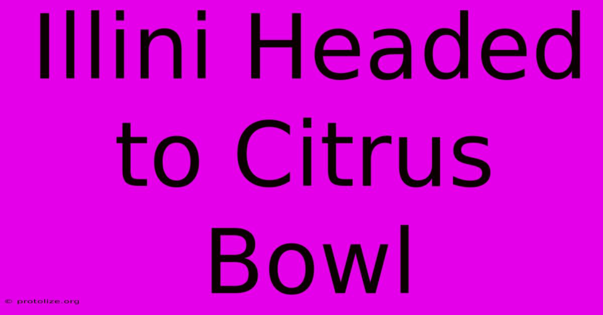 Illini Headed To Citrus Bowl Illini Headed To Citrus Bowl