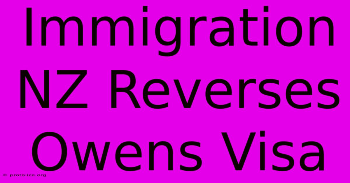 Immigration NZ Reverses Owens Visa