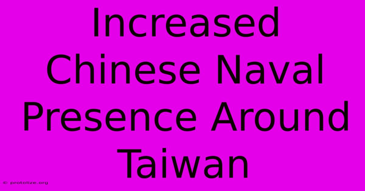 Increased Chinese Naval Presence Around Taiwan