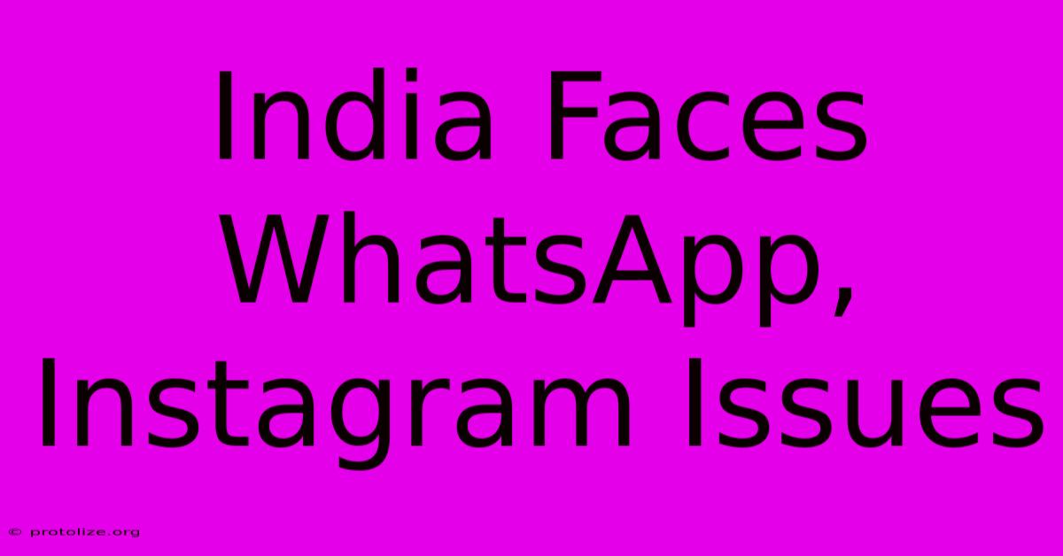 India Faces WhatsApp, Instagram Issues