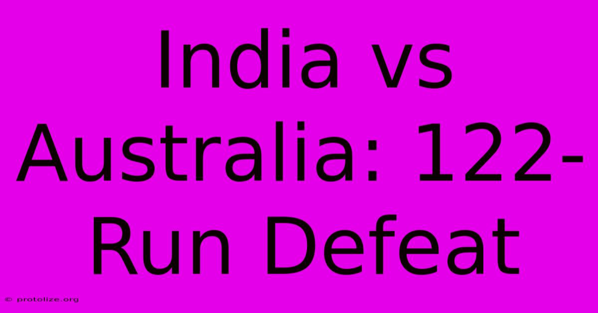 India Vs Australia: 122-Run Defeat India Vs Australia: 122-Run Defeat