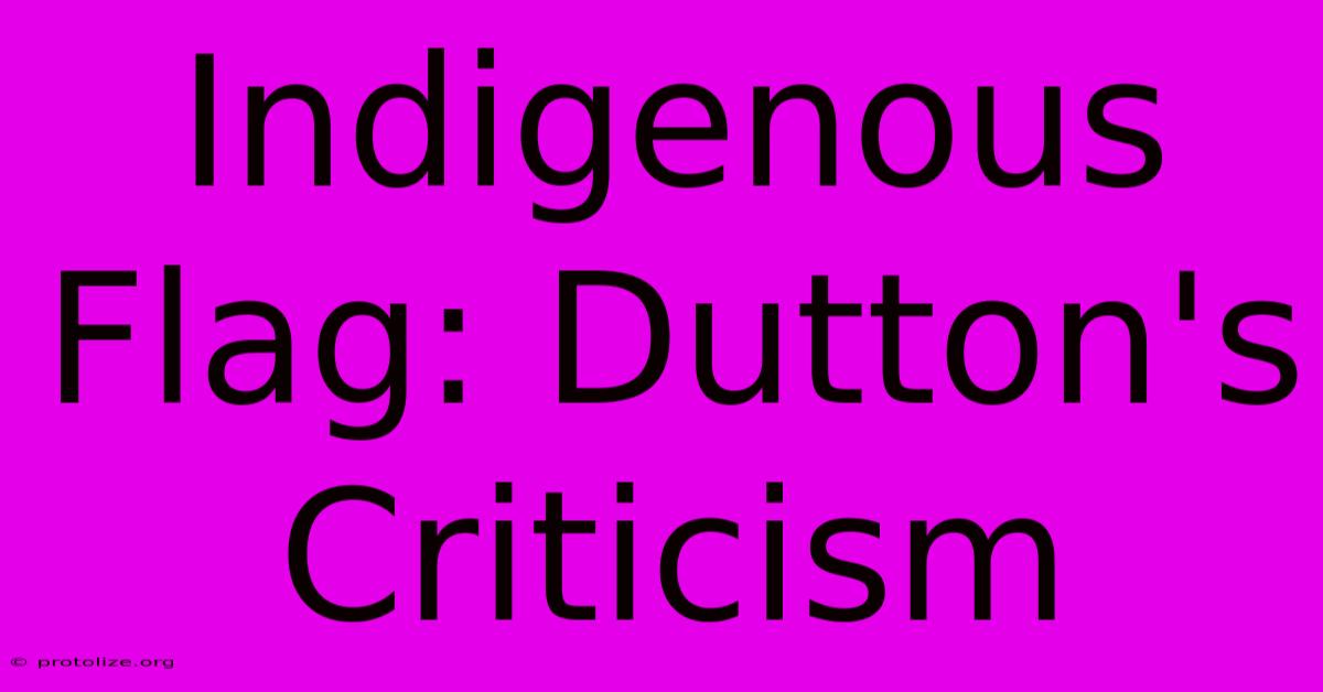 Indigenous Flag: Dutton's Criticism