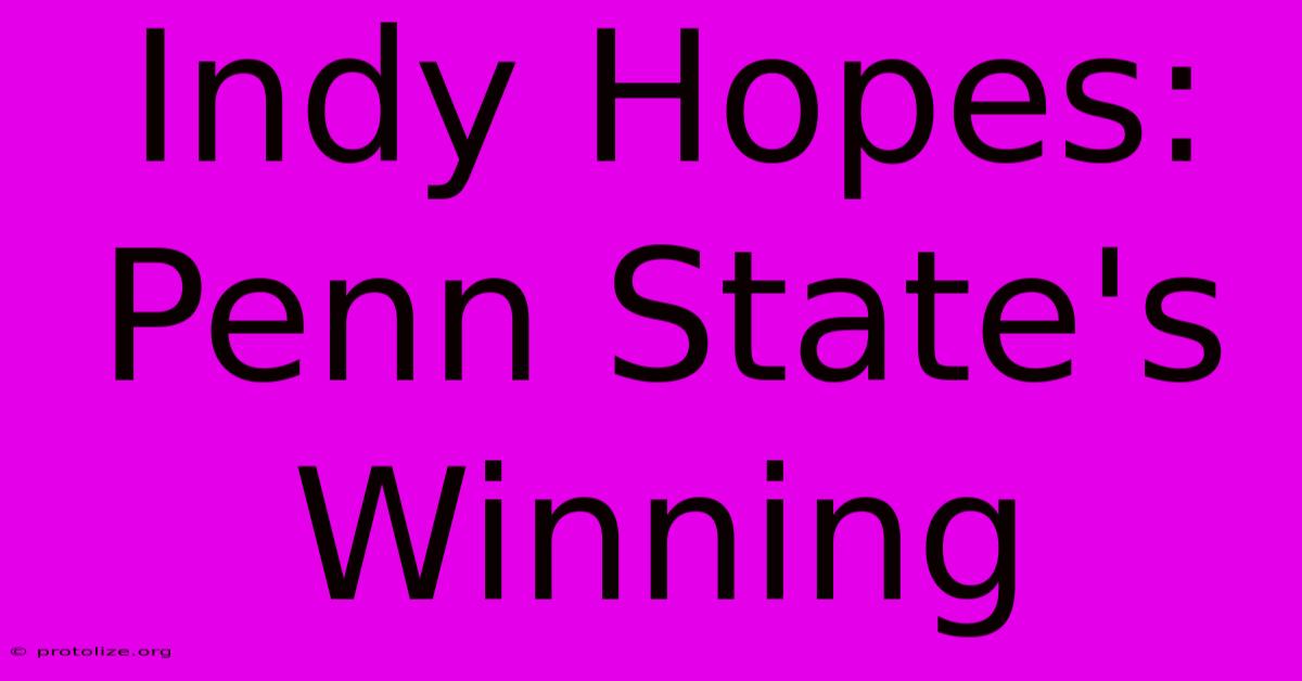 Indy Hopes: Penn State's Winning Indy Hopes: Penn State's Winning