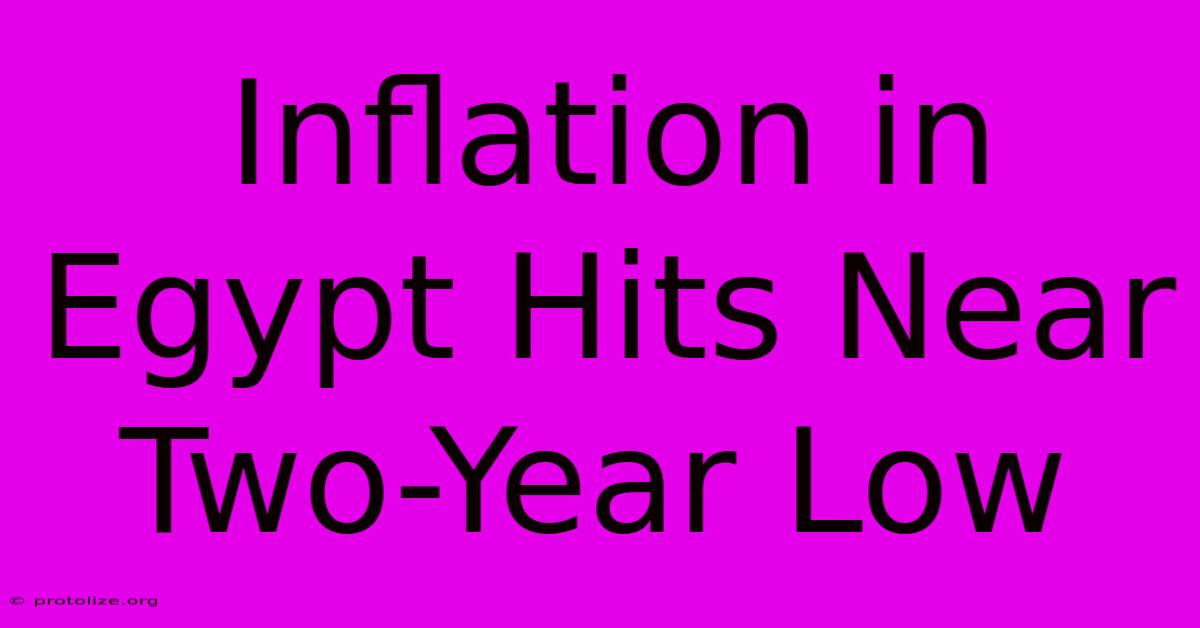 Inflation In Egypt Hits Near Two-Year Low Inflation In Egypt Hits Near Two-Year Low