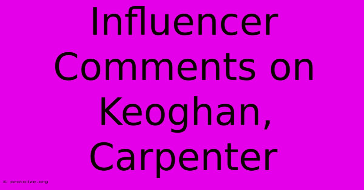 Influencer Comments On Keoghan, Carpenter Influencer Comments On Keoghan, Carpenter