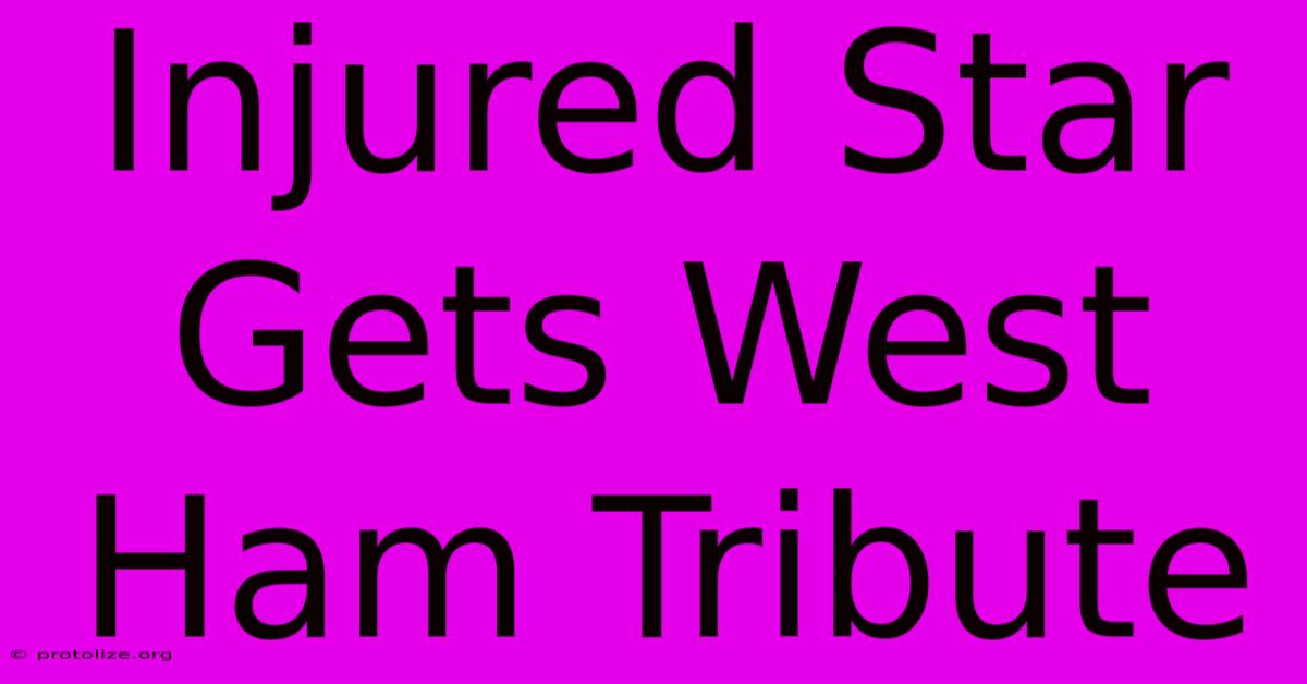 Injured Star Gets West Ham Tribute