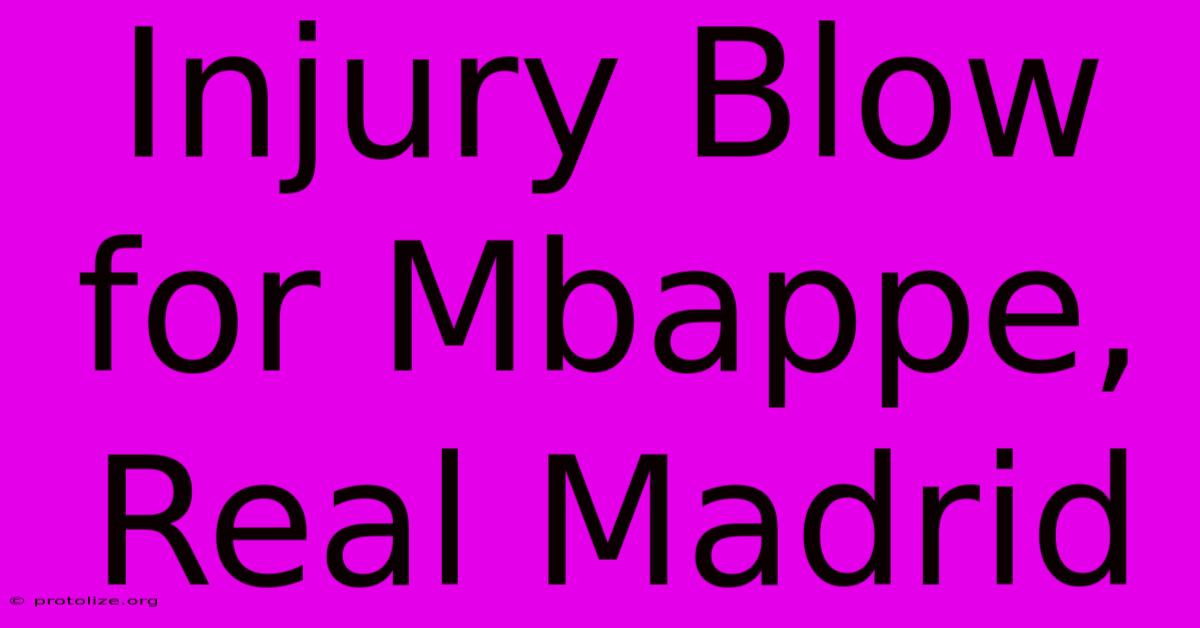Injury Blow For Mbappe, Real Madrid Injury Blow For Mbappe, Real Madrid