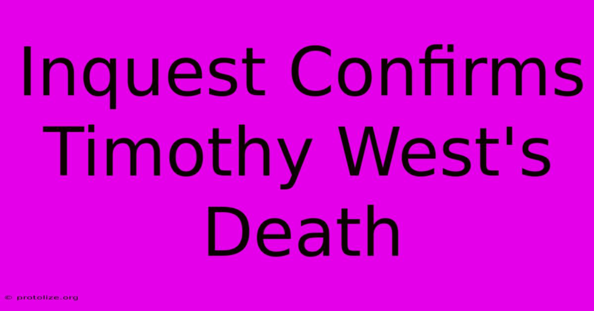 Inquest Confirms Timothy West's Death