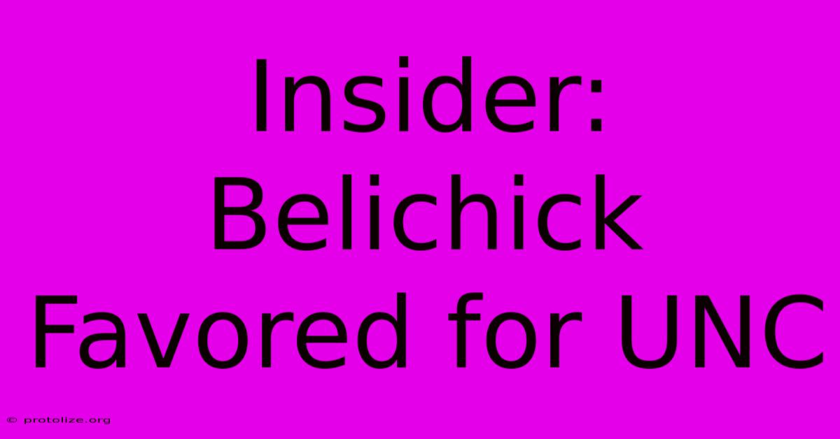 Insider: Belichick Favored For UNC Insider: Belichick Favored For UNC