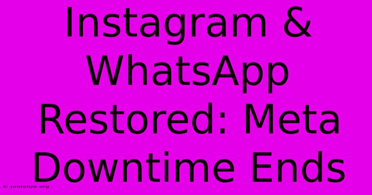 Instagram & WhatsApp Restored: Meta Downtime Ends