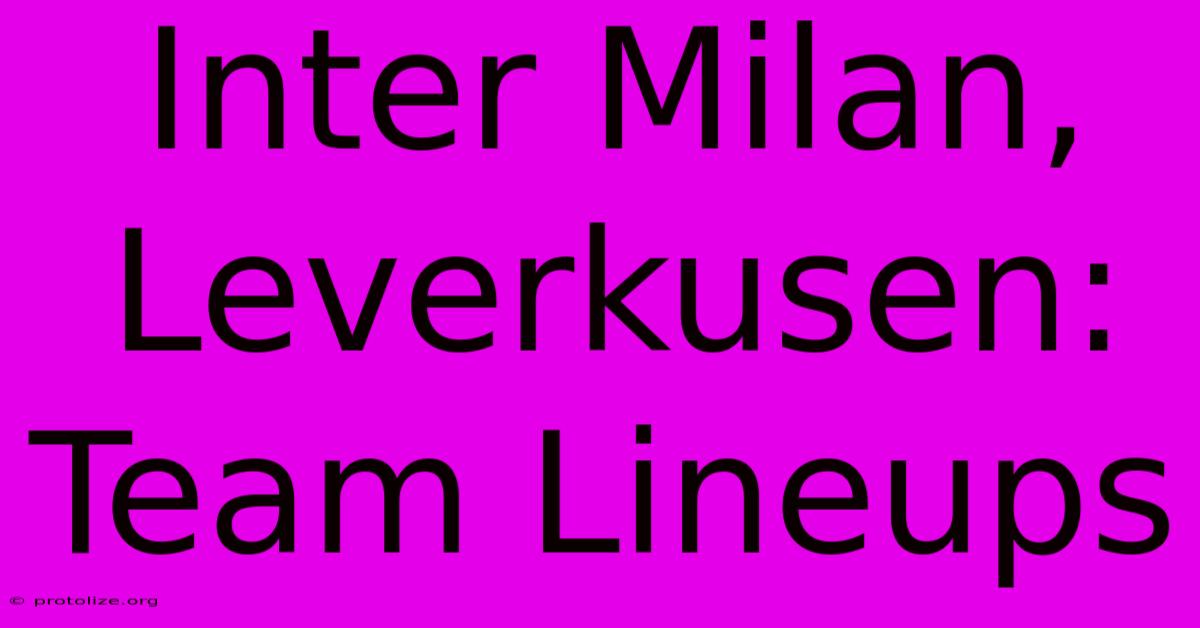 Inter Milan, Leverkusen: Team Lineups Inter Milan, Leverkusen: Team Lineups