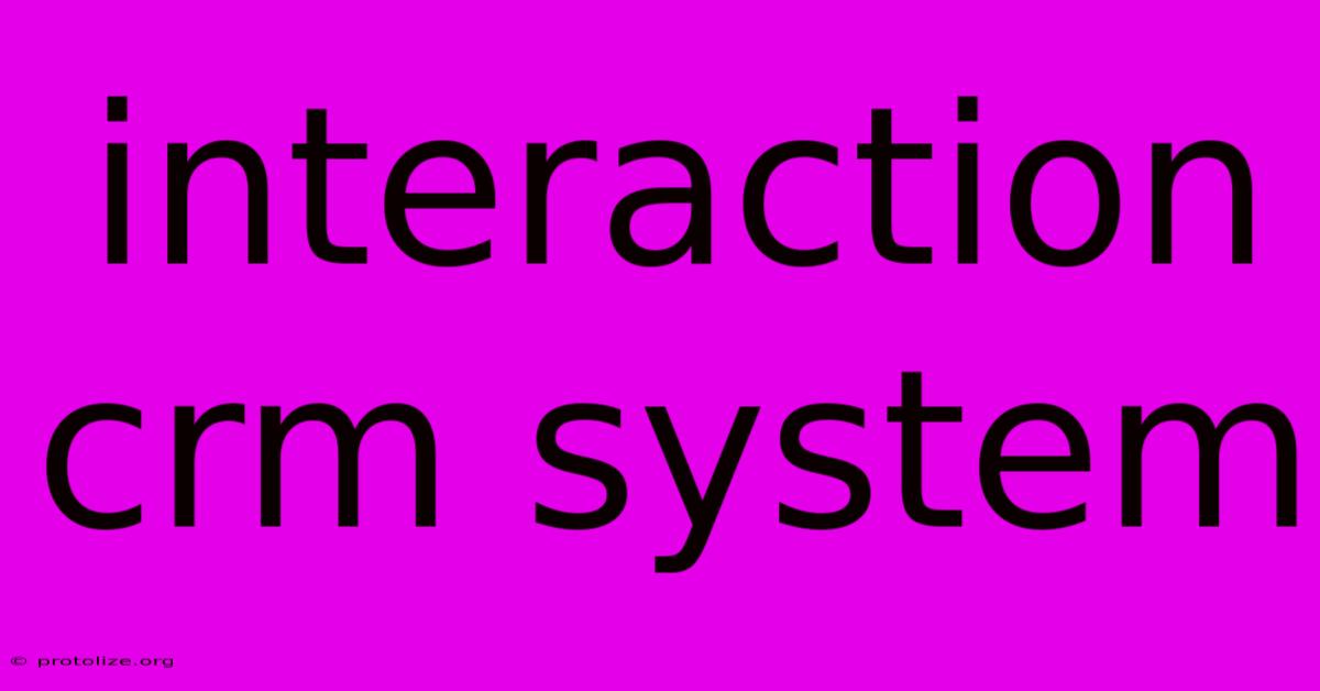 Interaction Crm System Interaction Crm System