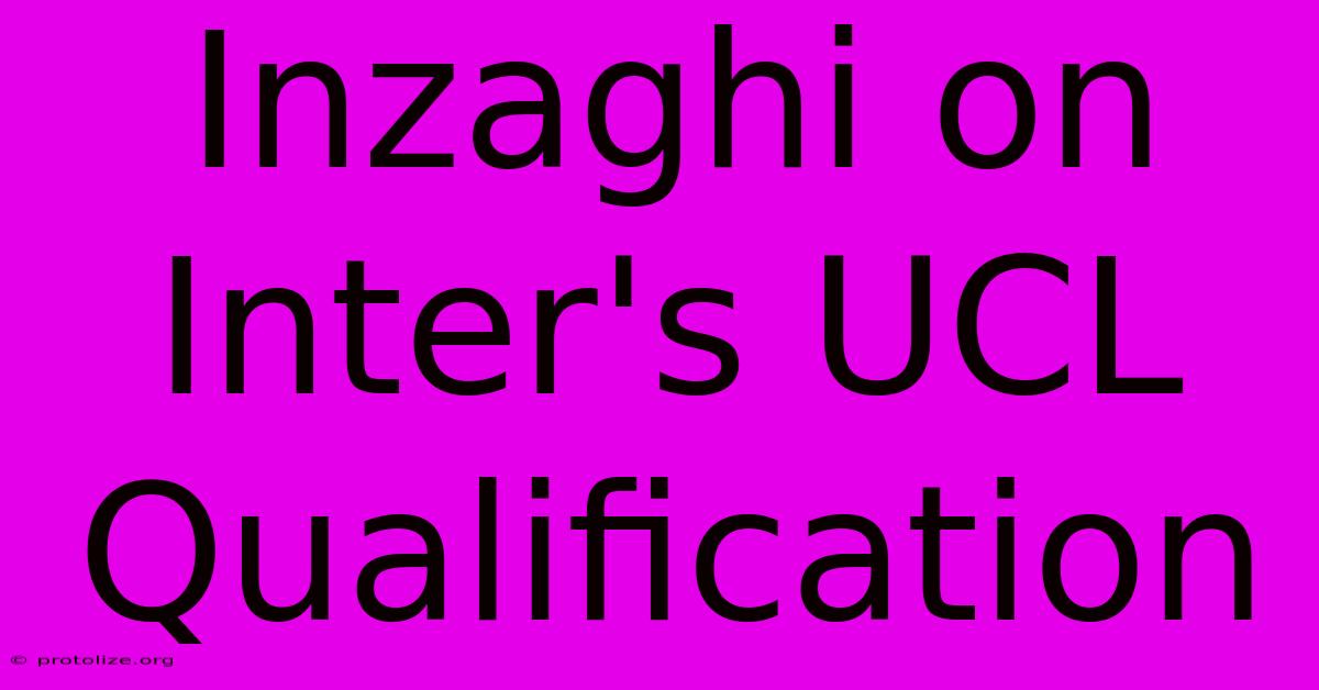 Inzaghi On Inter's UCL Qualification Inzaghi On Inter's UCL Qualification