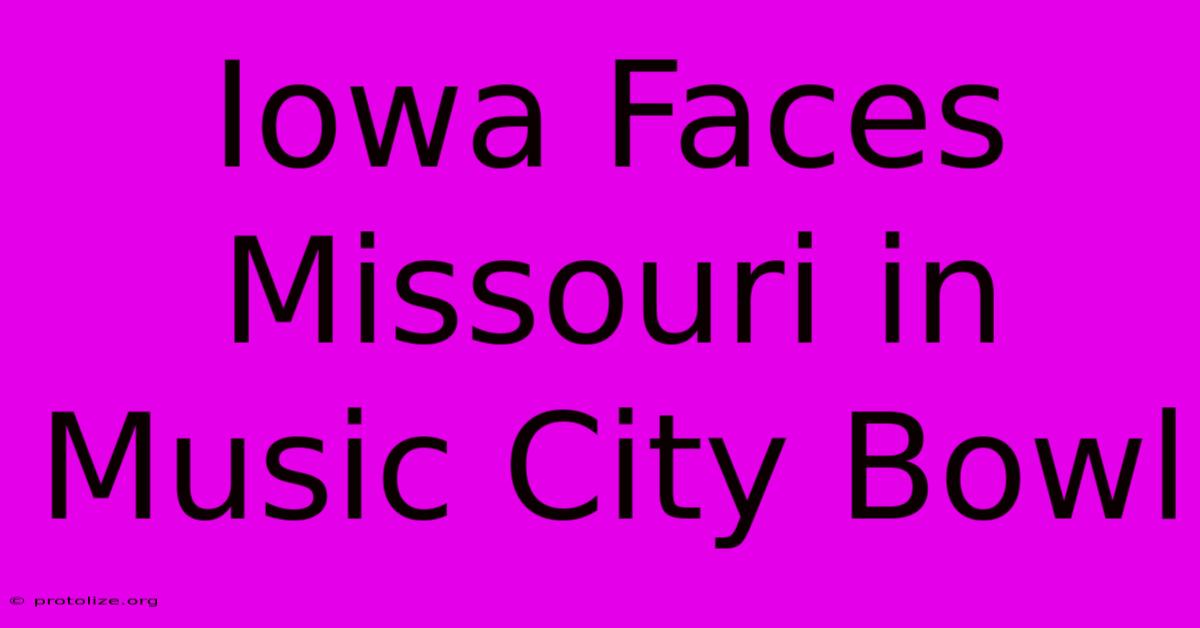 Iowa Faces Missouri In Music City Bowl Iowa Faces Missouri In Music City Bowl