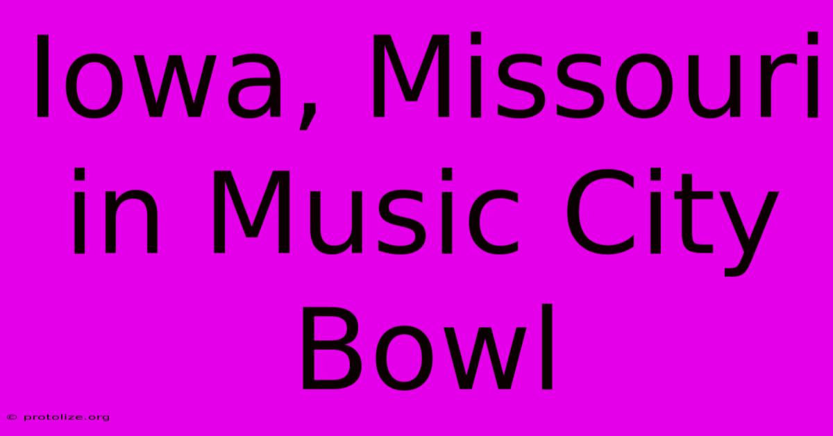 Iowa, Missouri In Music City Bowl Iowa, Missouri In Music City Bowl