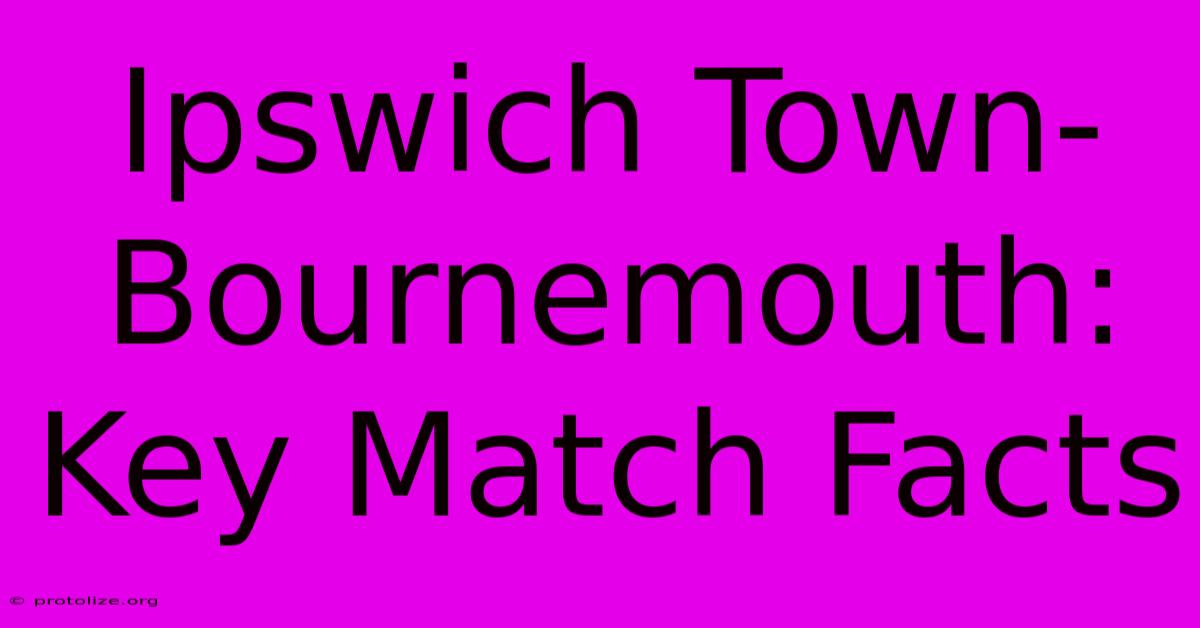 Ipswich Town-Bournemouth: Key Match Facts Ipswich Town-Bournemouth: Key Match Facts