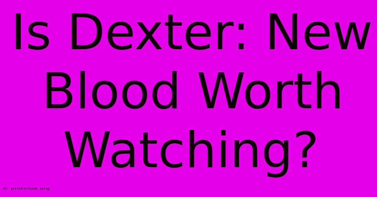 Is Dexter: New Blood Worth Watching? Is Dexter: New Blood Worth Watching?