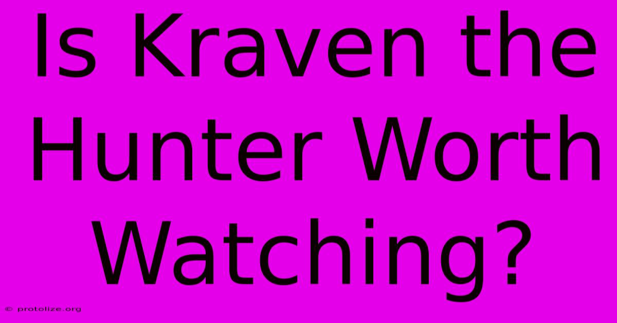 Is Kraven The Hunter Worth Watching?