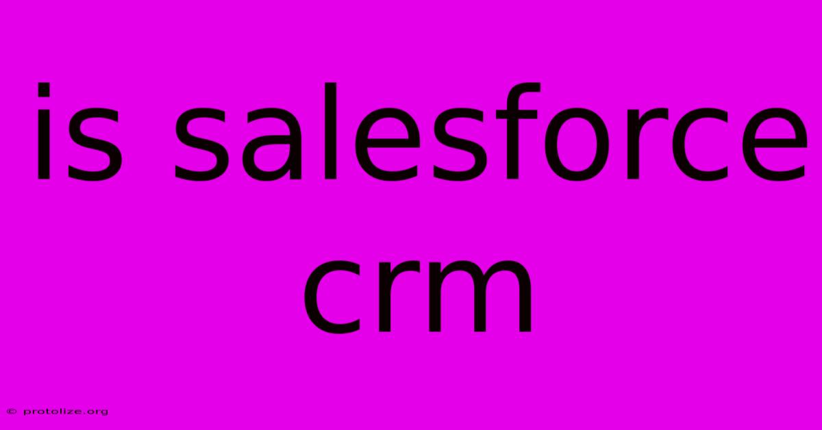 Is Salesforce Crm Is Salesforce Crm