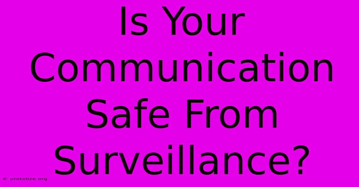 Is Your Communication Safe From Surveillance?